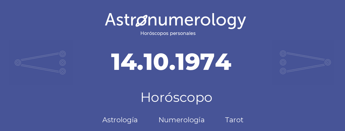 Fecha de nacimiento 14.10.1974 (14 de Octubre de 1974). Horóscopo.