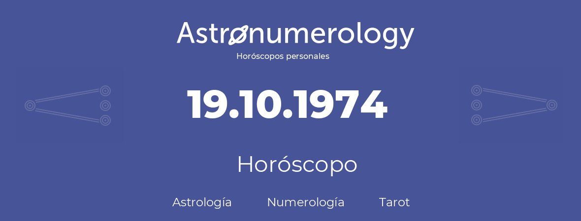 Fecha de nacimiento 19.10.1974 (19 de Octubre de 1974). Horóscopo.