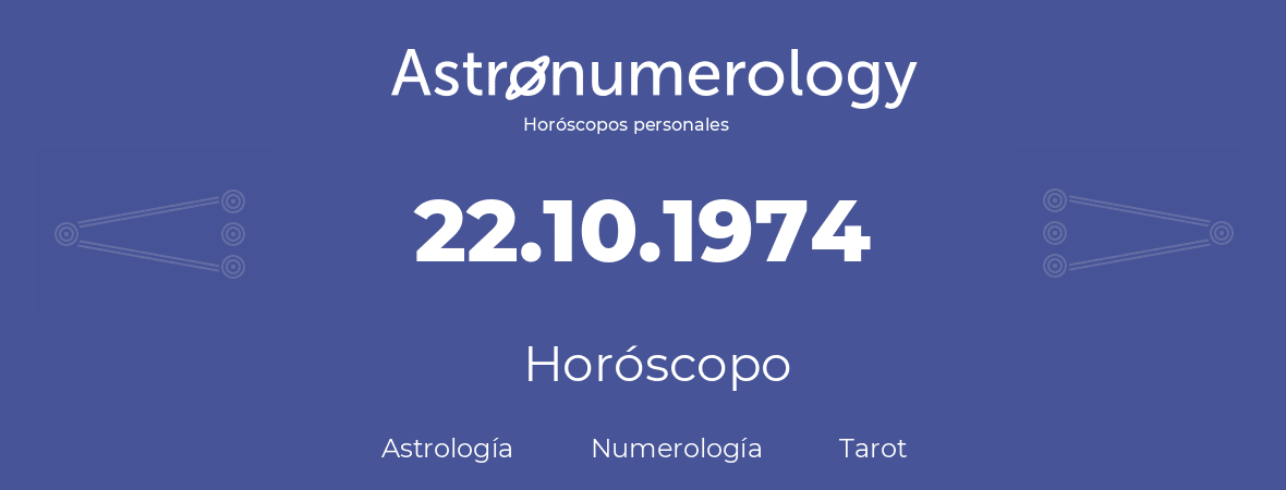 Fecha de nacimiento 22.10.1974 (22 de Octubre de 1974). Horóscopo.