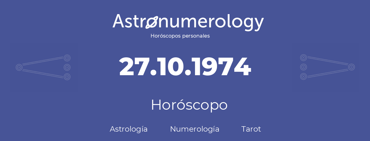 Fecha de nacimiento 27.10.1974 (27 de Octubre de 1974). Horóscopo.