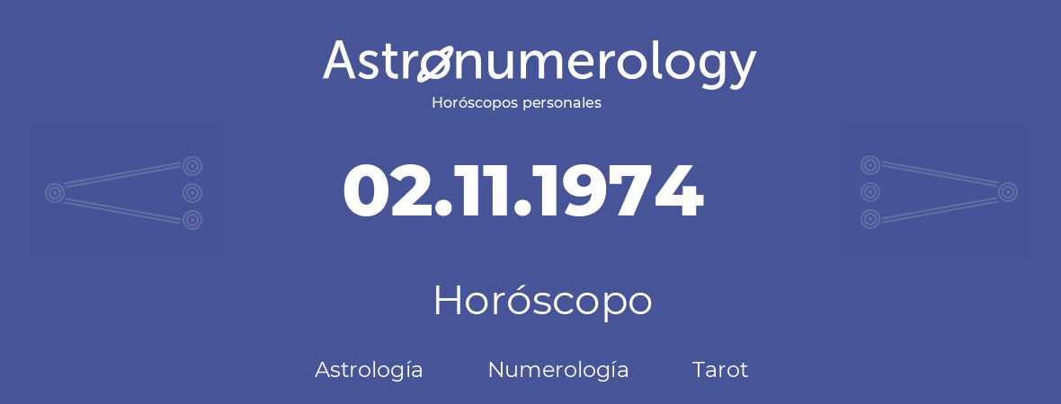 Fecha de nacimiento 02.11.1974 (2 de Noviembre de 1974). Horóscopo.