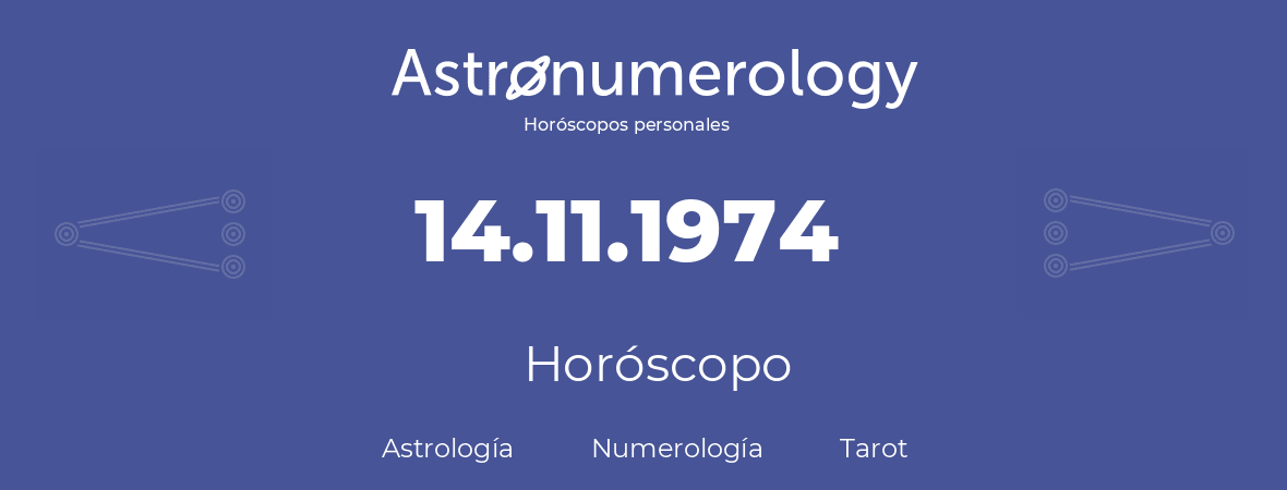 Fecha de nacimiento 14.11.1974 (14 de Noviembre de 1974). Horóscopo.
