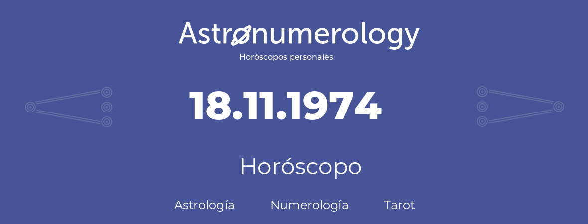 Fecha de nacimiento 18.11.1974 (18 de Noviembre de 1974). Horóscopo.