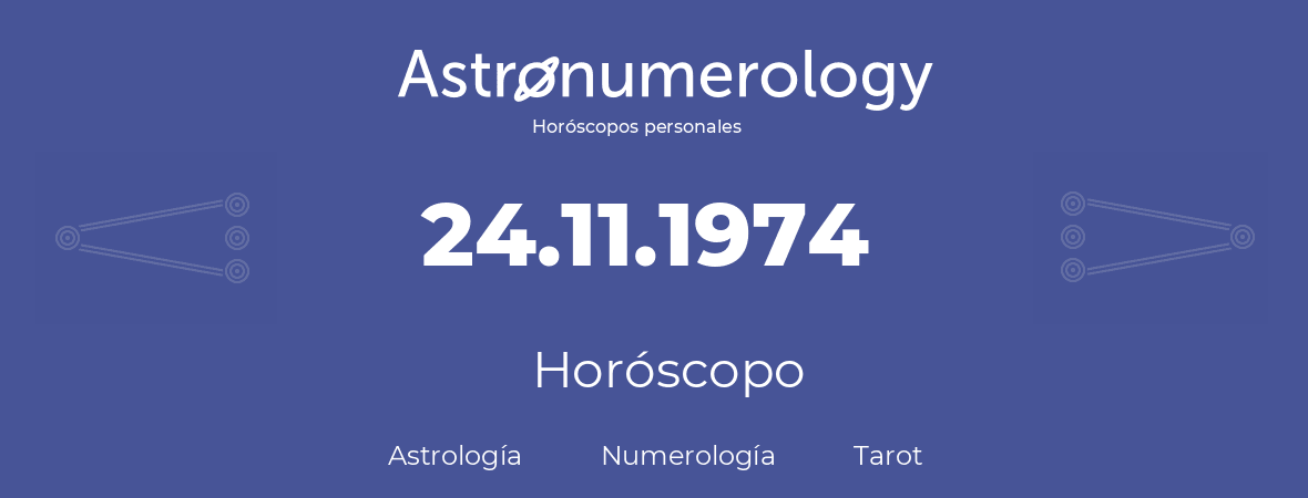 Fecha de nacimiento 24.11.1974 (24 de Noviembre de 1974). Horóscopo.
