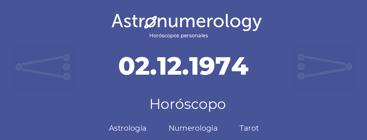 Fecha de nacimiento 02.12.1974 (02 de Diciembre de 1974). Horóscopo.