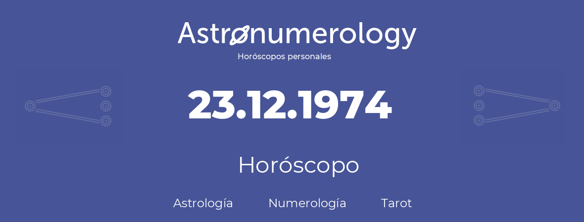 Fecha de nacimiento 23.12.1974 (23 de Diciembre de 1974). Horóscopo.