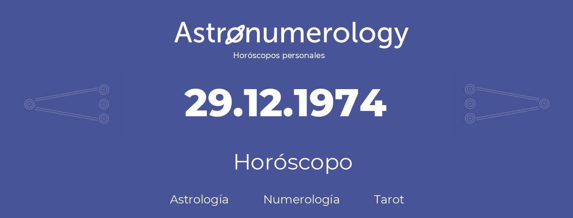 Fecha de nacimiento 29.12.1974 (29 de Diciembre de 1974). Horóscopo.