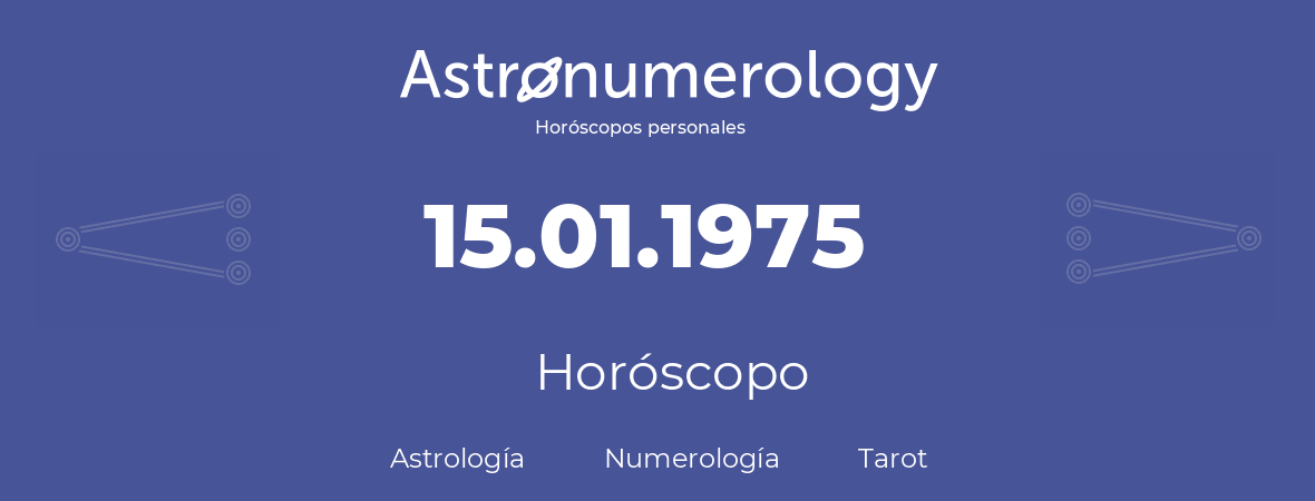 Fecha de nacimiento 15.01.1975 (15 de Enero de 1975). Horóscopo.