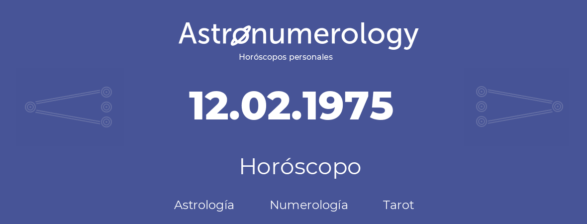 Fecha de nacimiento 12.02.1975 (12 de Febrero de 1975). Horóscopo.