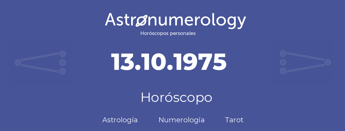 Fecha de nacimiento 13.10.1975 (13 de Octubre de 1975). Horóscopo.