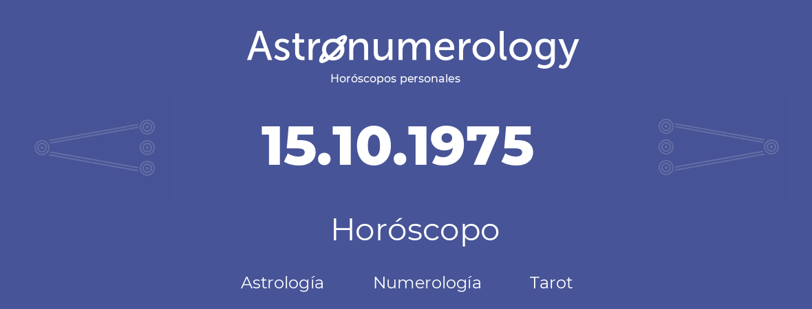 Fecha de nacimiento 15.10.1975 (15 de Octubre de 1975). Horóscopo.