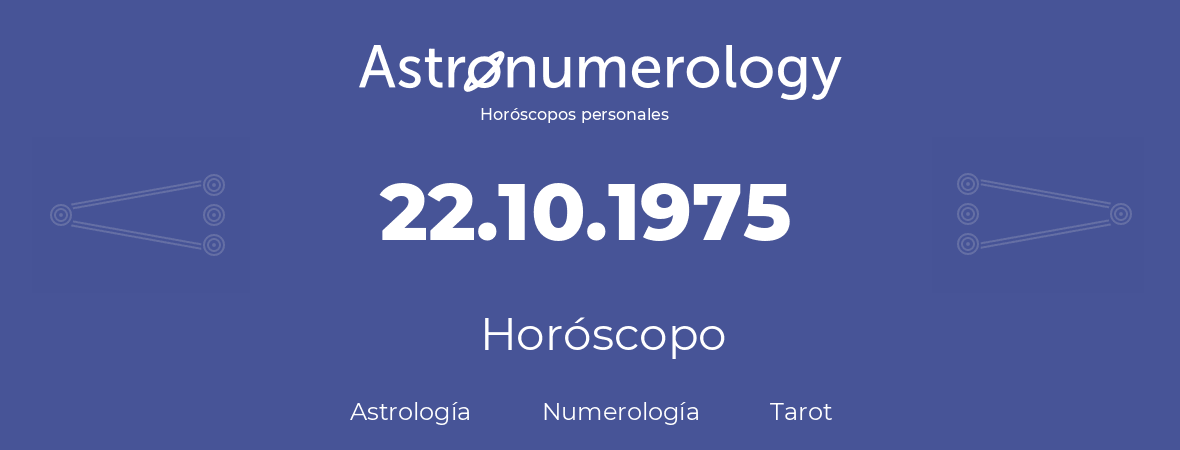 Fecha de nacimiento 22.10.1975 (22 de Octubre de 1975). Horóscopo.