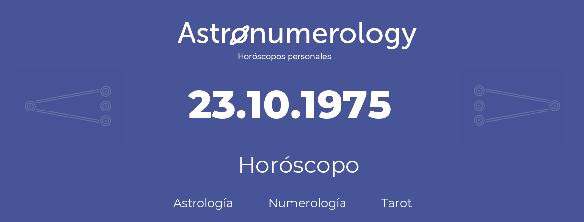Fecha de nacimiento 23.10.1975 (23 de Octubre de 1975). Horóscopo.