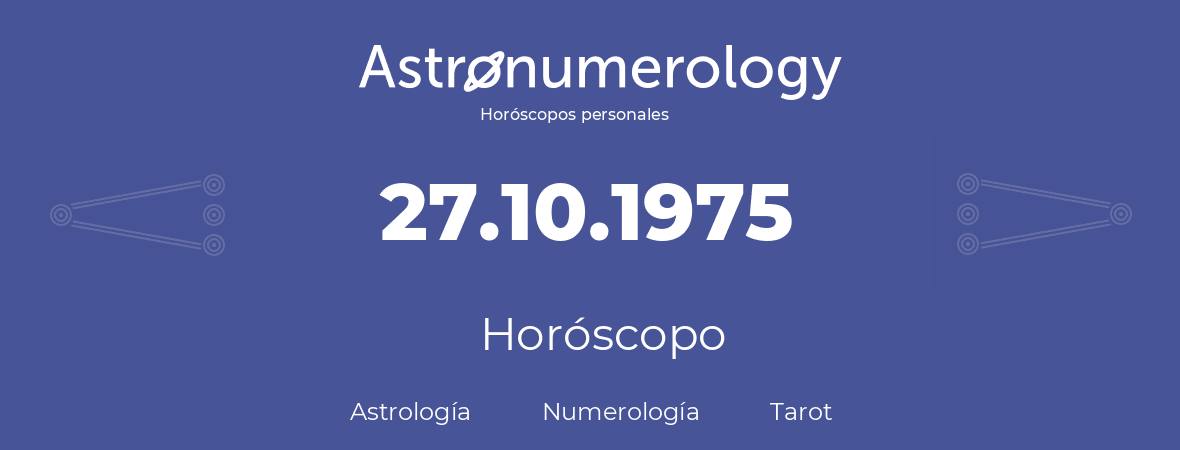 Fecha de nacimiento 27.10.1975 (27 de Octubre de 1975). Horóscopo.