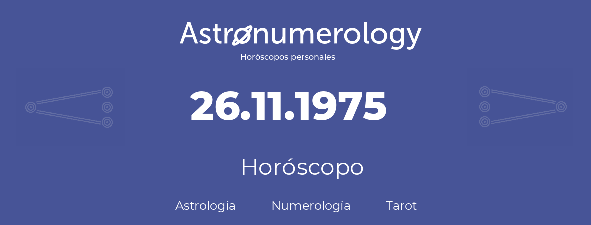 Fecha de nacimiento 26.11.1975 (26 de Noviembre de 1975). Horóscopo.