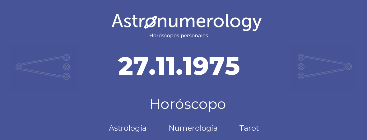 Fecha de nacimiento 27.11.1975 (27 de Noviembre de 1975). Horóscopo.