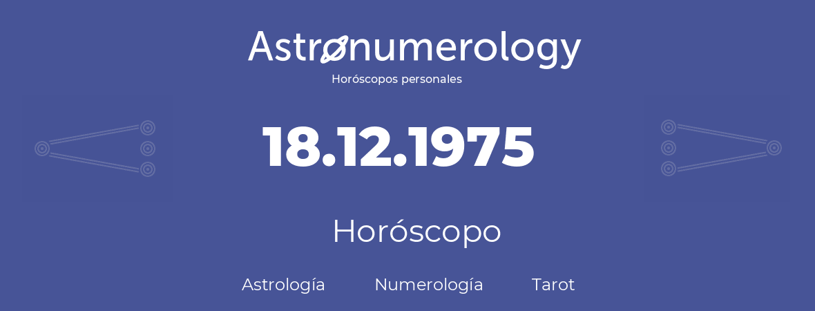 Fecha de nacimiento 18.12.1975 (18 de Diciembre de 1975). Horóscopo.