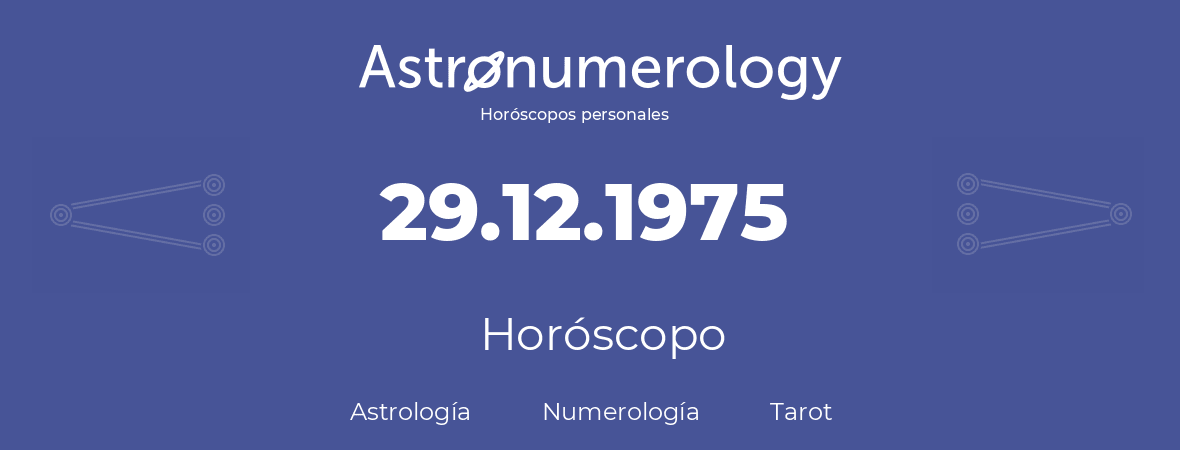 Fecha de nacimiento 29.12.1975 (29 de Diciembre de 1975). Horóscopo.