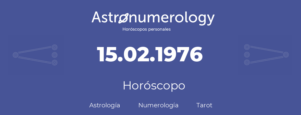 Fecha de nacimiento 15.02.1976 (15 de Febrero de 1976). Horóscopo.