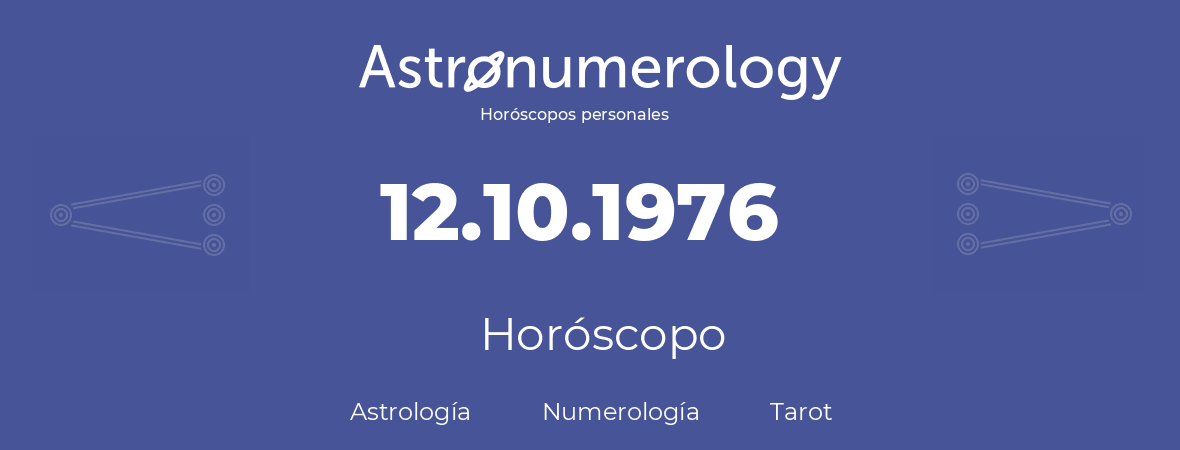 Fecha de nacimiento 12.10.1976 (12 de Octubre de 1976). Horóscopo.