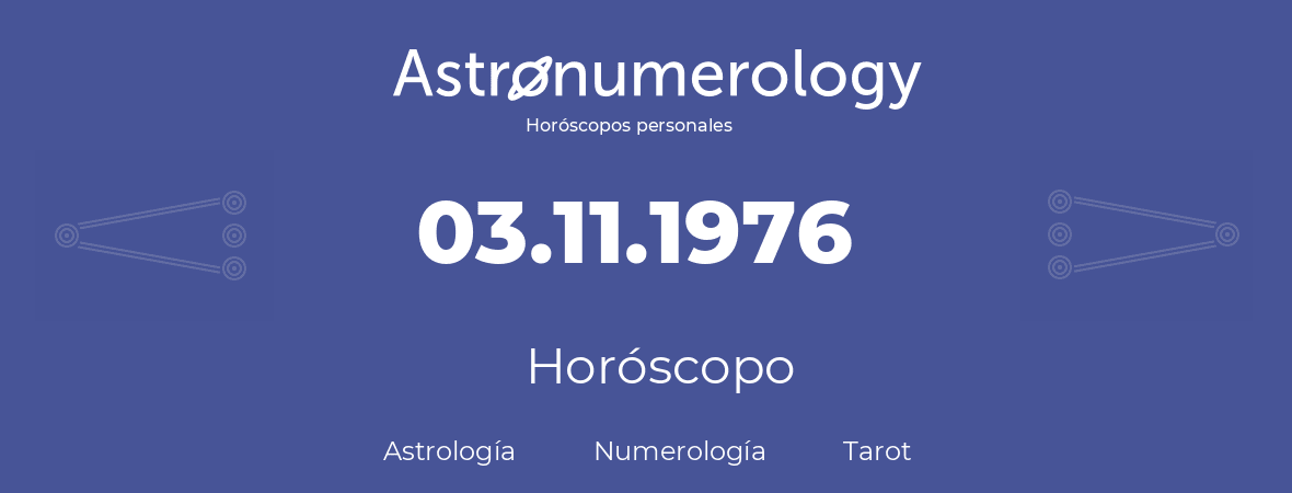 Fecha de nacimiento 03.11.1976 (3 de Noviembre de 1976). Horóscopo.