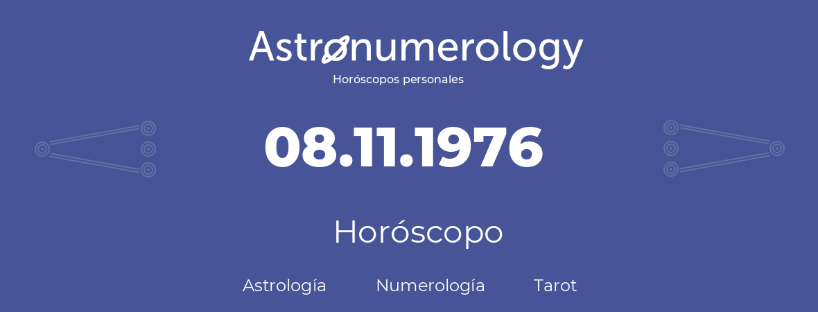 Fecha de nacimiento 08.11.1976 (8 de Noviembre de 1976). Horóscopo.