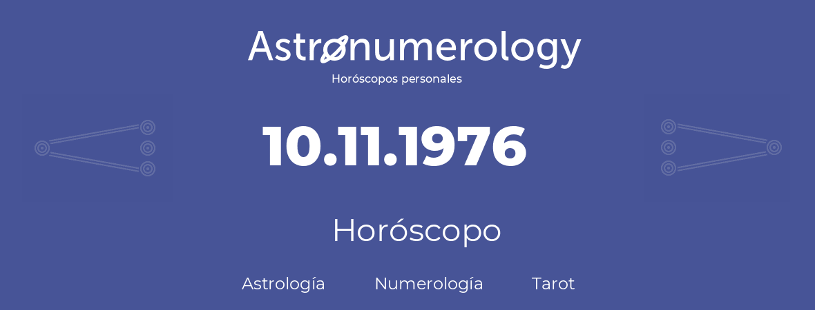 Fecha de nacimiento 10.11.1976 (10 de Noviembre de 1976). Horóscopo.
