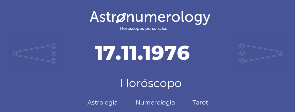 Fecha de nacimiento 17.11.1976 (17 de Noviembre de 1976). Horóscopo.