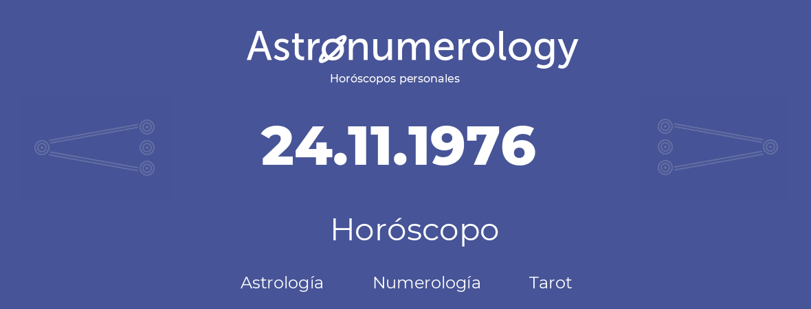 Fecha de nacimiento 24.11.1976 (24 de Noviembre de 1976). Horóscopo.