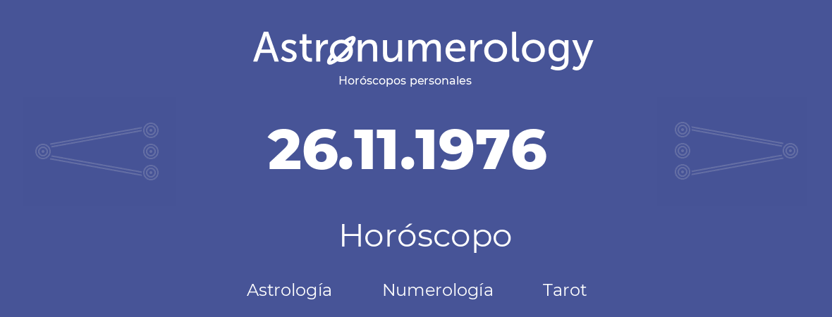 Fecha de nacimiento 26.11.1976 (26 de Noviembre de 1976). Horóscopo.