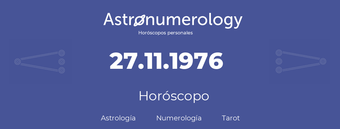 Fecha de nacimiento 27.11.1976 (27 de Noviembre de 1976). Horóscopo.