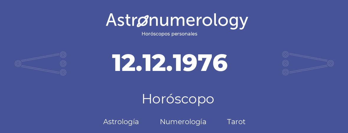 Fecha de nacimiento 12.12.1976 (12 de Diciembre de 1976). Horóscopo.
