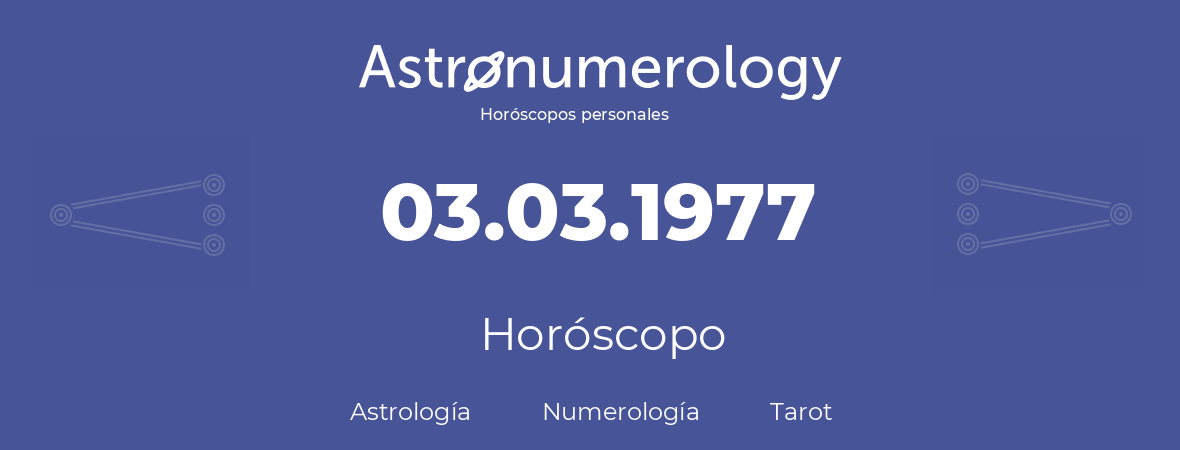 Fecha de nacimiento 03.03.1977 (3 de Marzo de 1977). Horóscopo.