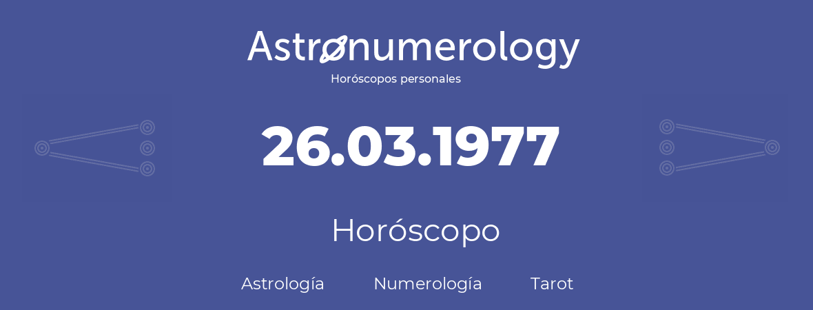 Fecha de nacimiento 26.03.1977 (26 de Marzo de 1977). Horóscopo.