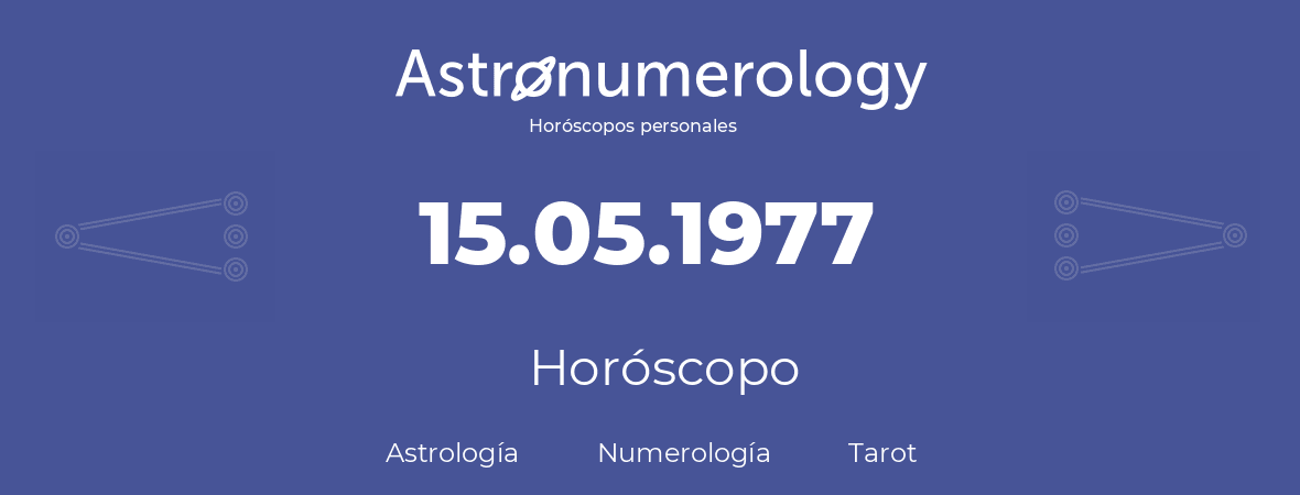 Fecha de nacimiento 15.05.1977 (15 de Mayo de 1977). Horóscopo.