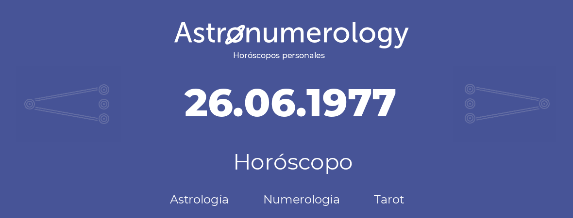 Fecha de nacimiento 26.06.1977 (26 de Junio de 1977). Horóscopo.