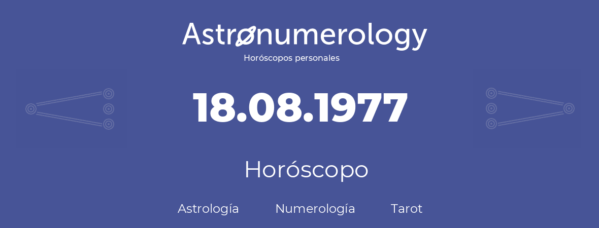 Fecha de nacimiento 18.08.1977 (18 de Agosto de 1977). Horóscopo.