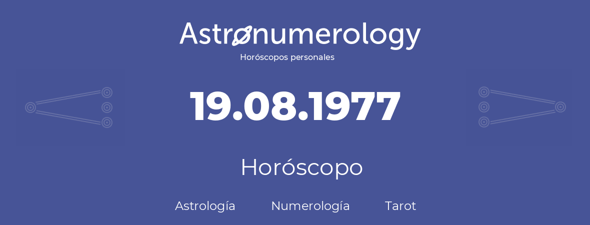 Fecha de nacimiento 19.08.1977 (19 de Agosto de 1977). Horóscopo.