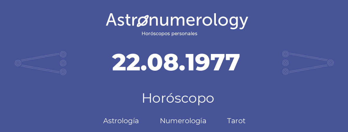 Fecha de nacimiento 22.08.1977 (22 de Agosto de 1977). Horóscopo.