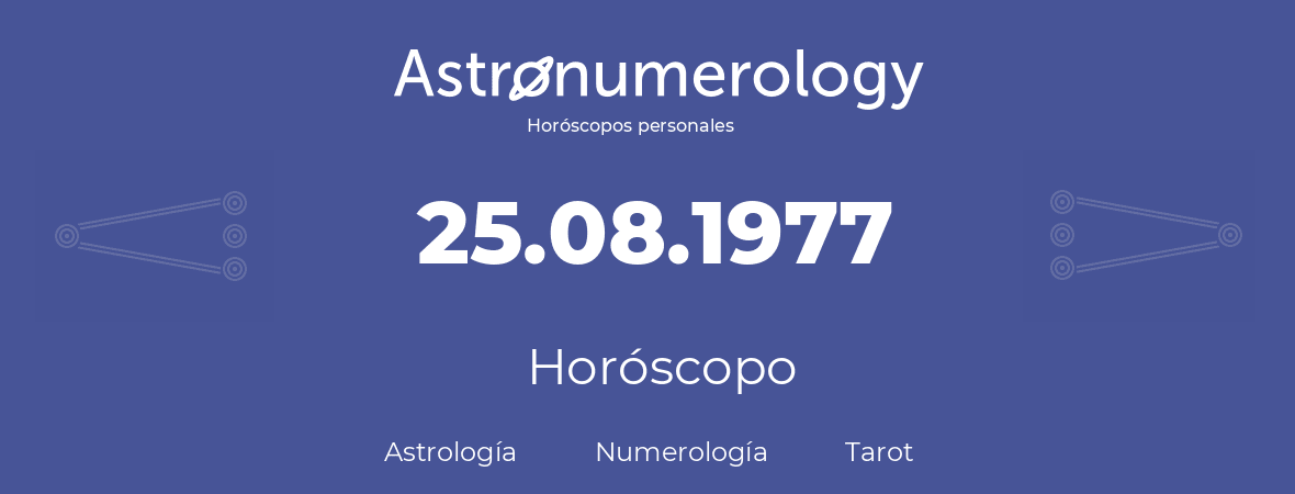 Fecha de nacimiento 25.08.1977 (25 de Agosto de 1977). Horóscopo.