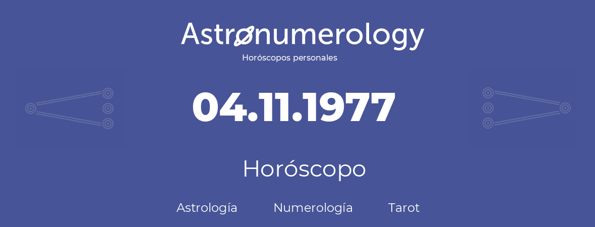 Fecha de nacimiento 04.11.1977 (4 de Noviembre de 1977). Horóscopo.