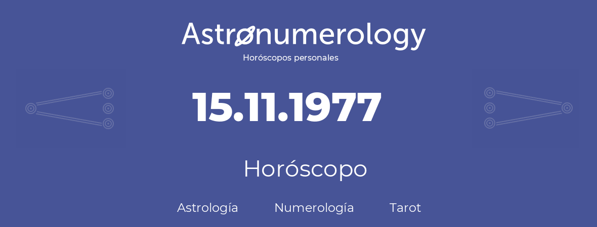 Fecha de nacimiento 15.11.1977 (15 de Noviembre de 1977). Horóscopo.