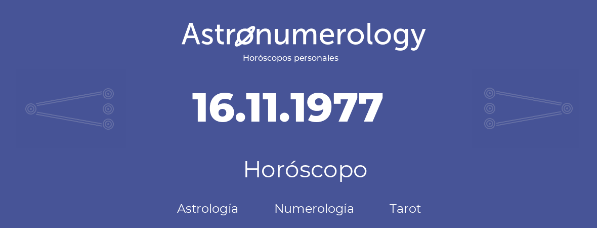 Fecha de nacimiento 16.11.1977 (16 de Noviembre de 1977). Horóscopo.