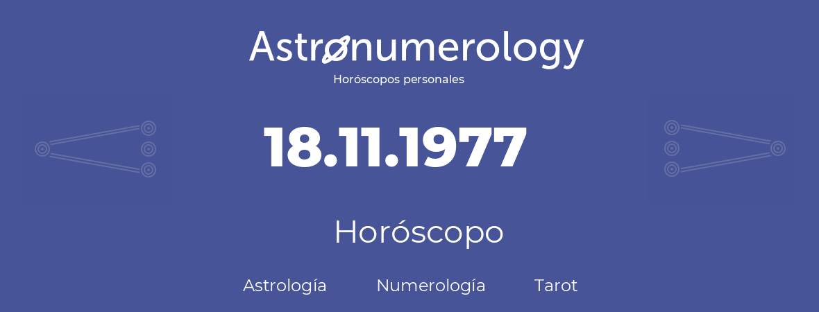 Fecha de nacimiento 18.11.1977 (18 de Noviembre de 1977). Horóscopo.