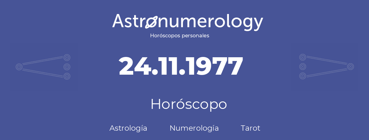 Fecha de nacimiento 24.11.1977 (24 de Noviembre de 1977). Horóscopo.
