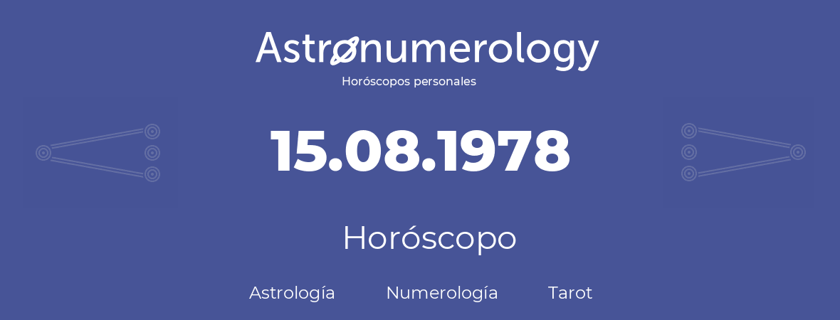 Fecha de nacimiento 15.08.1978 (15 de Agosto de 1978). Horóscopo.