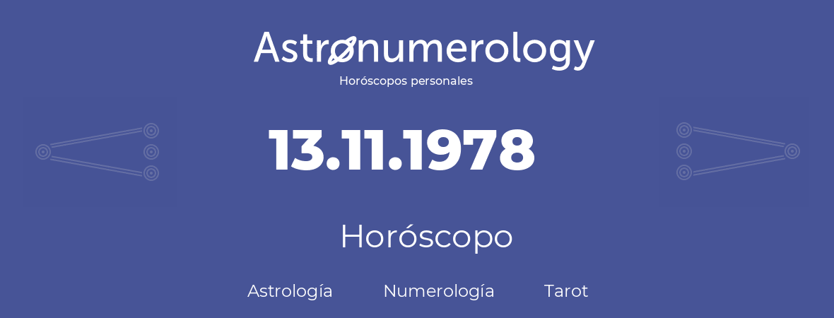 Fecha de nacimiento 13.11.1978 (13 de Noviembre de 1978). Horóscopo.
