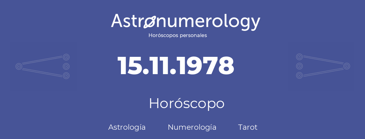 Fecha de nacimiento 15.11.1978 (15 de Noviembre de 1978). Horóscopo.