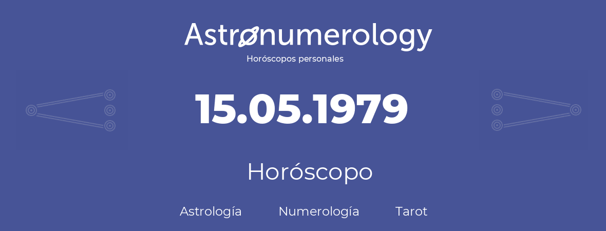 Fecha de nacimiento 15.05.1979 (15 de Mayo de 1979). Horóscopo.