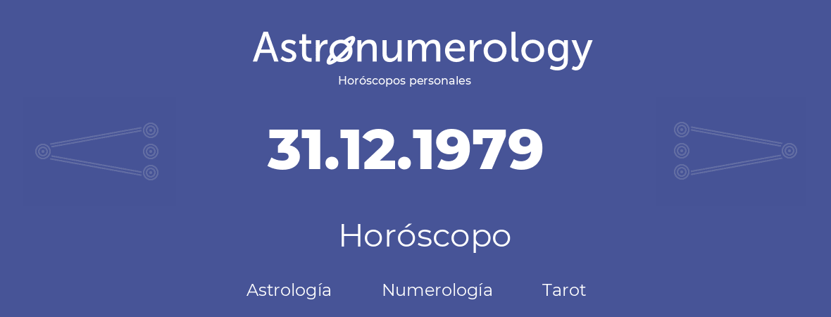 Fecha de nacimiento 31.12.1979 (31 de Diciembre de 1979). Horóscopo.